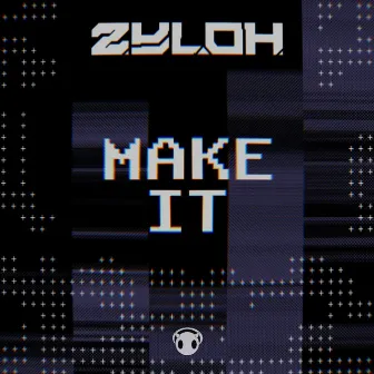 Make It by ZYLOH