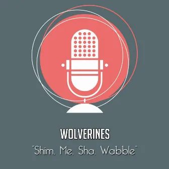 Shim, Me, Sha, Wabble by Wolverines