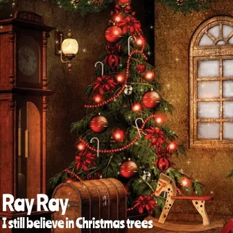 I Still Believe in Christmas Trees by Ray Ray