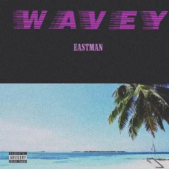 Wavey by Eastman