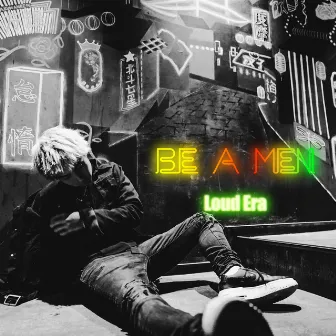 BE A MAN by Loud Era