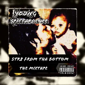 Str8 From Tha Bottom - The Mixtape by Spittarochee