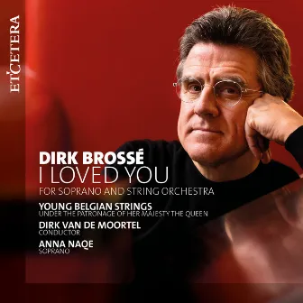 Brossé: I Loved You (for Soprano and String Orchestra) by Dirk Van de Moortel