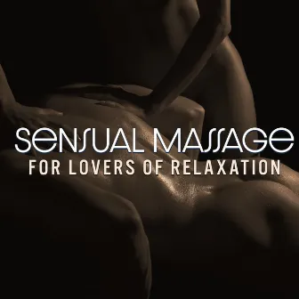 Sensual Massage for Lovers of Relaxation - Feel the Deep Delight of the Body by Totally Sensual Project