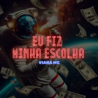 Eu fiz minha escolha by Viana MC