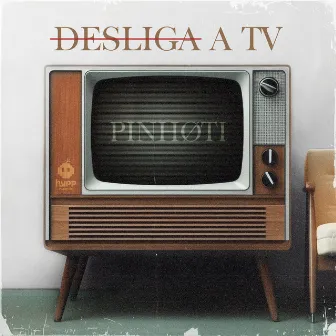 Desliga a Tv by PINHØTI