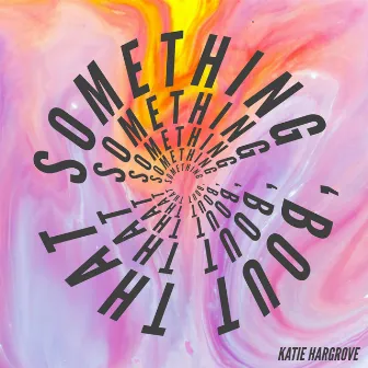 Something 'Bout That by Katie Hargrove