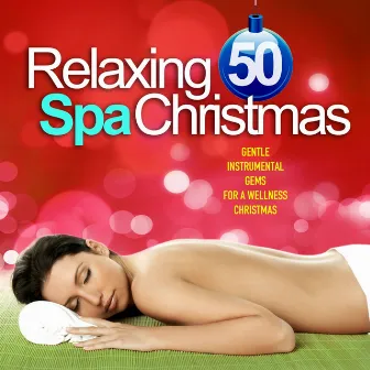 Relaxing Spa Christmas (50 Gentle Instrumental Gems for a Wellness Christmas) by Etherea