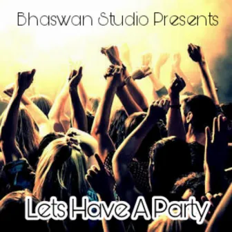 Lets Have A Party by Mk Bhaswan