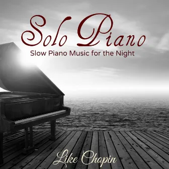 Solo Piano - Slow Piano Music for the Night by Like Chopin