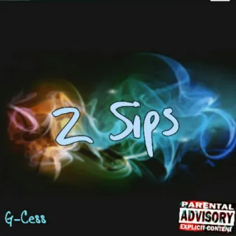 2 Sips by G-Cess