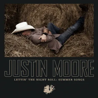 Lettin' The Night Roll: Summer Songs by Justin Moore