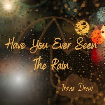 Have You Ever Seen The Rain by Travis Drew