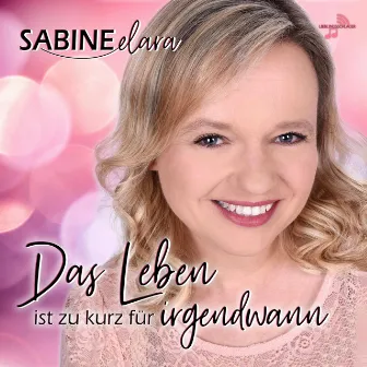 Das Leben ist zu kurz für irgendwann by Sabine Elara