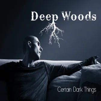 Certain Dark Things by Deep Woods