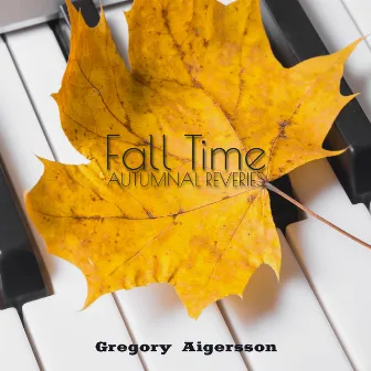 Fall Time: Autumnal Reveries by Gregory Aigersson