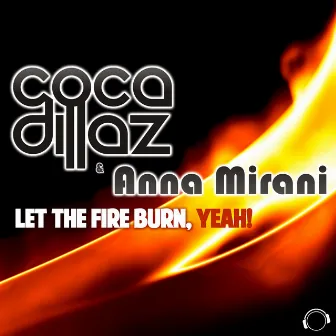 Let the Fire Burn, Yeah! by Anna Mirani