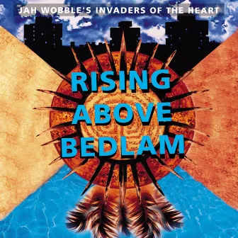 Rising Above Bedlam by Jah Wobble's Invaders Of The Heart