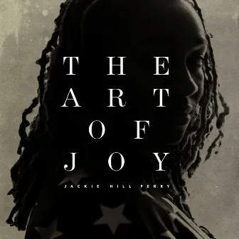 The Art of Joy by Jackie Hill Perry