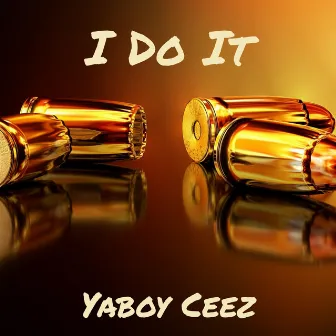 I Do It by YaBoy Ceez