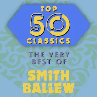 Top 50 Classics - The Very Best of Smith Ballew by Smith Ballew