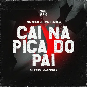 Cai Na Pica Do Pai by MC FUMAÇA