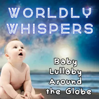 Worldly Whispers: Baby Lullaby Around the Globe by Ministry Of Sleep