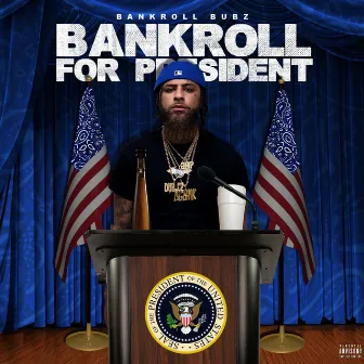 Bankroll For President by Bankroll Bubz