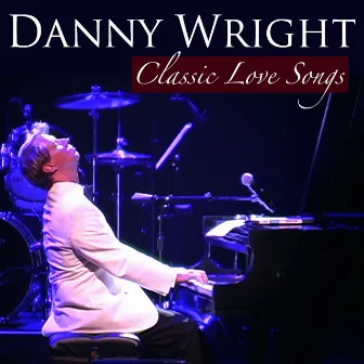 Classic Love Songs by Danny Wright