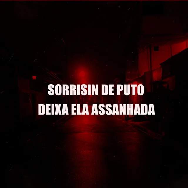 Sorrisin de Puto Deixa Ela Assanhada