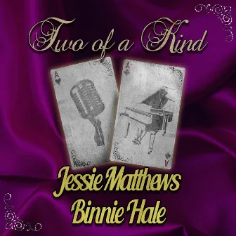 Two of a Kind: Jessie Matthews & Binnie Hale by Binnie Hale