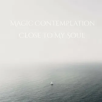 Close to My Soul by Magic Contemplation