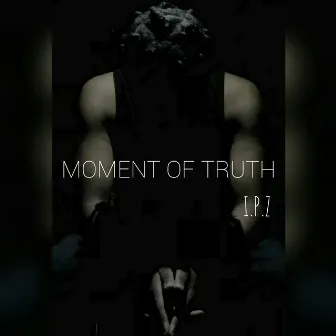 Moment of Truth by I.P.Z