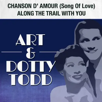 Chanson D'Amour (Song of Love) / Along the Trail with You by Art & Dotty Todd