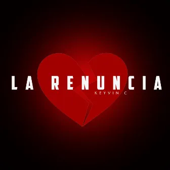 La Renuncia by Keyvin C