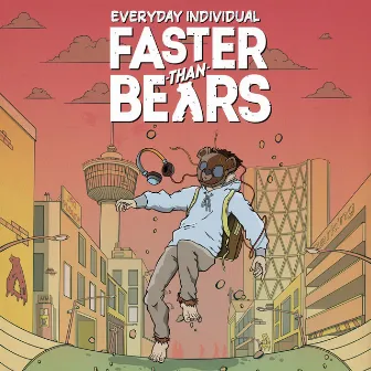 Everyday Individual by Faster Than Bears