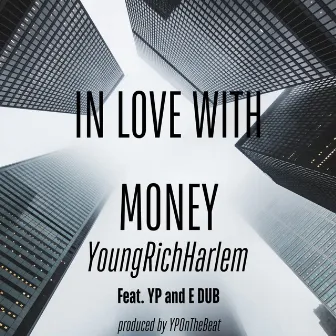 In Love With Money (feat. YP & E DUB) by YoungRichHarlem