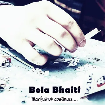 Bola Bhaiti [Marijuana Continues] by Shivangshu