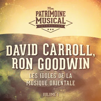 Les idoles de la musique orientale : David Carroll, Ron Goodwin, Vol. 1 by Ron Goodwin