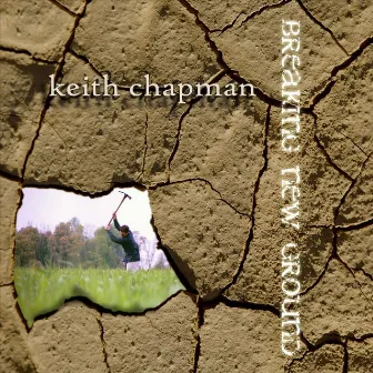 Breaking New Ground by Keith Chapman