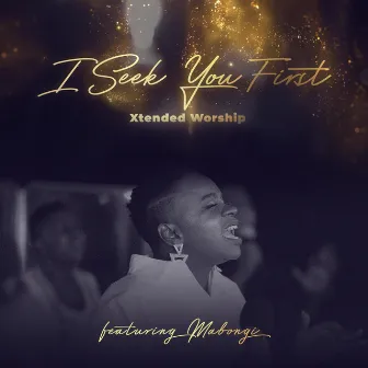 I Seek You First (Live) by Xtended Worship