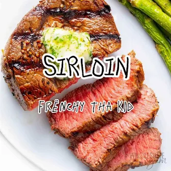 Sirloin by Frënchy Tha Kid