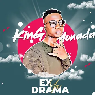 Ex Ya Drama by King Monada