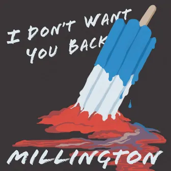 I Don't Want You Back by Millington