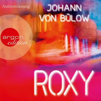 Roxy (Ungekürzte Lesung) by Johann Von Bülow