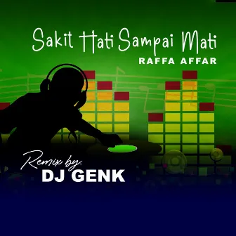 SAKIT HATI SAMPAI MATI (REMIX) by DJ Genk