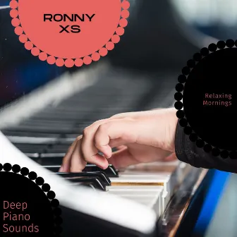 Deep Piano Sounds - Relaxing Mornings by Ronny XS