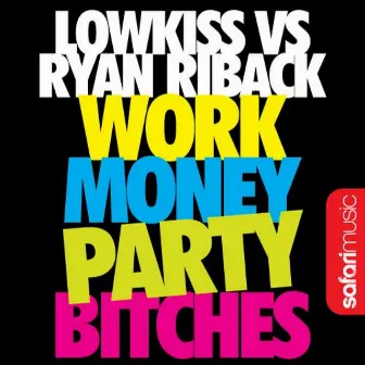 Work Money Party Bitches by Lowkiss