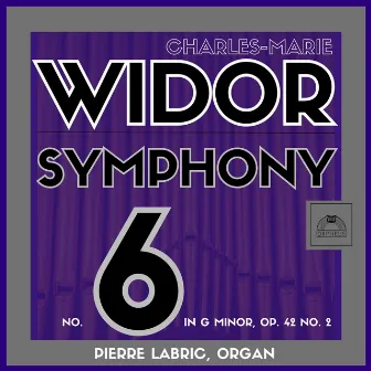 Widor: Organ Symphony No. 6 in G Minor, Op. 42 No. 2 (2023 Remastered Edition) by Pierre Labric