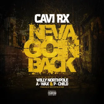 Neva Goin Back (feat. Willy Northpole, P Child & A-Wax) by CaviRx